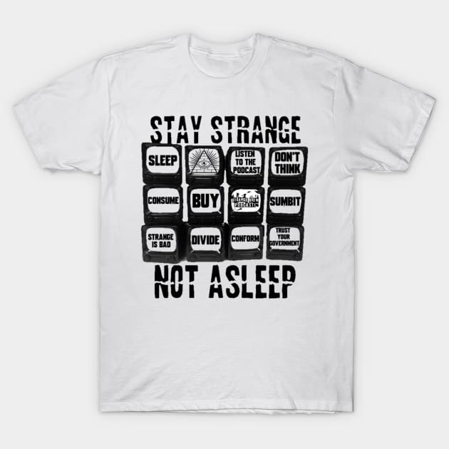 Stay Strange! Not Asleep! T-Shirt by StrangeBrewpodcast